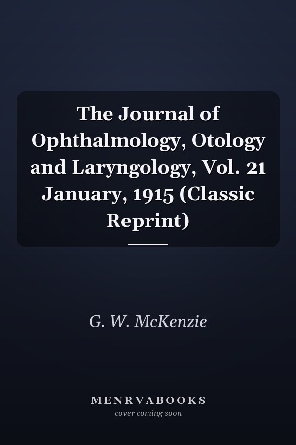 The Journal of Ophthalmology, Otology and Laryngology, Vol. 21 January, 1915 (Classic Reprint)