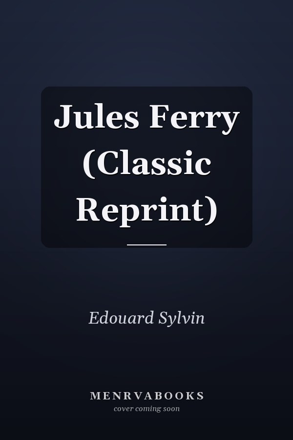 Jules Ferry (Classic Reprint)