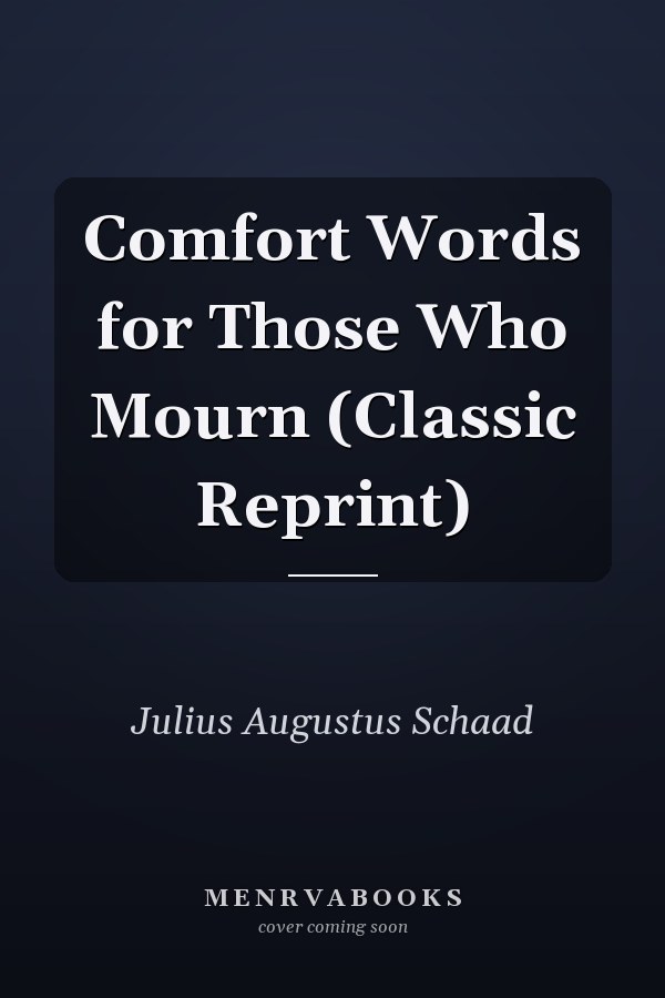 Comfort Words for Those Who Mourn (Classic Reprint)