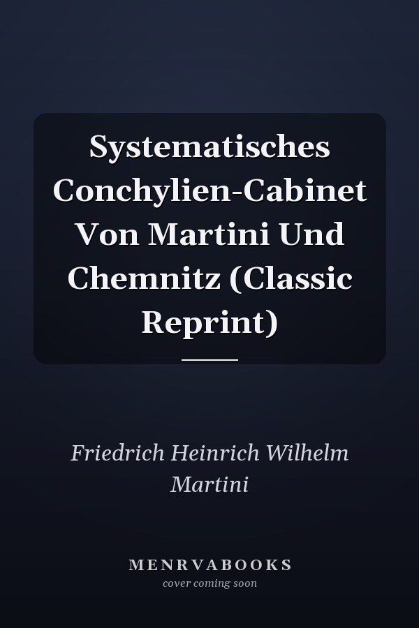 Systematisches Conchylien-Cabinet Von Martini Und Chemnitz (Classic Reprint)
