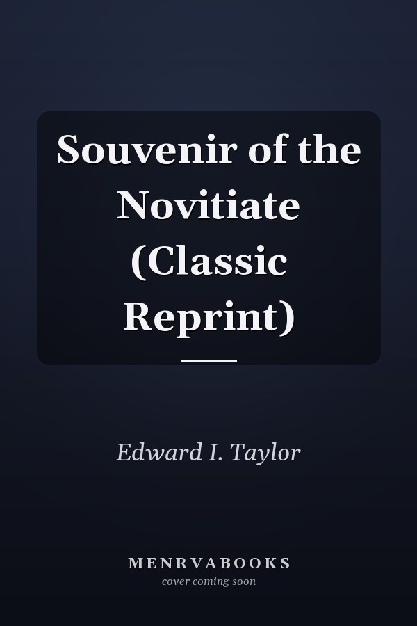Souvenir of the Novitiate (Classic Reprint)