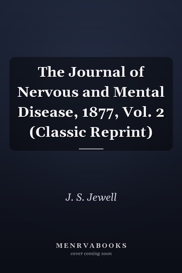 The Journal of Nervous and Mental Disease, 1877, Vol. 2 (Classic Reprint)
