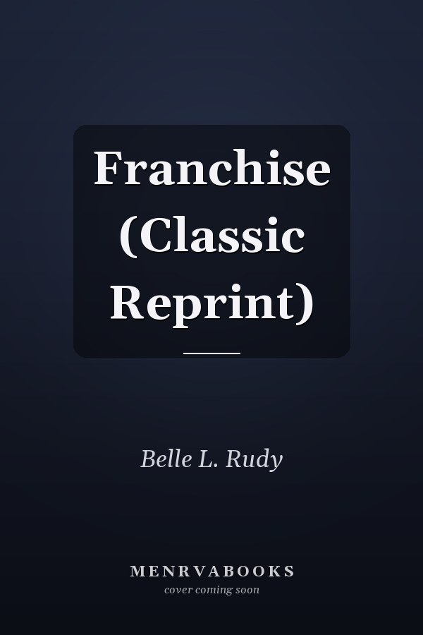 Franchise (Classic Reprint)
