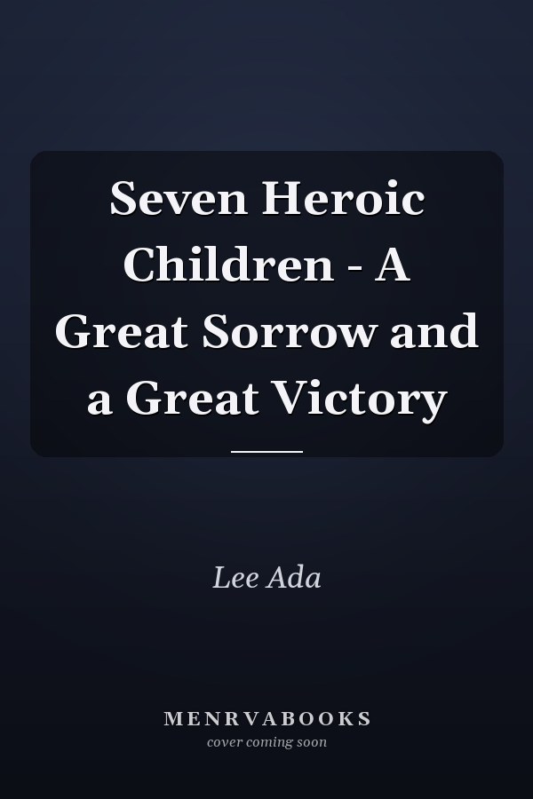 Seven Heroic Children - A Great Sorrow and a Great Victory