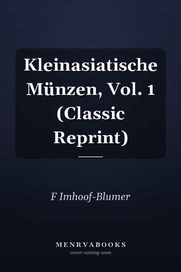 Kleinasiatische Münzen, Vol. 1 (Classic Reprint)