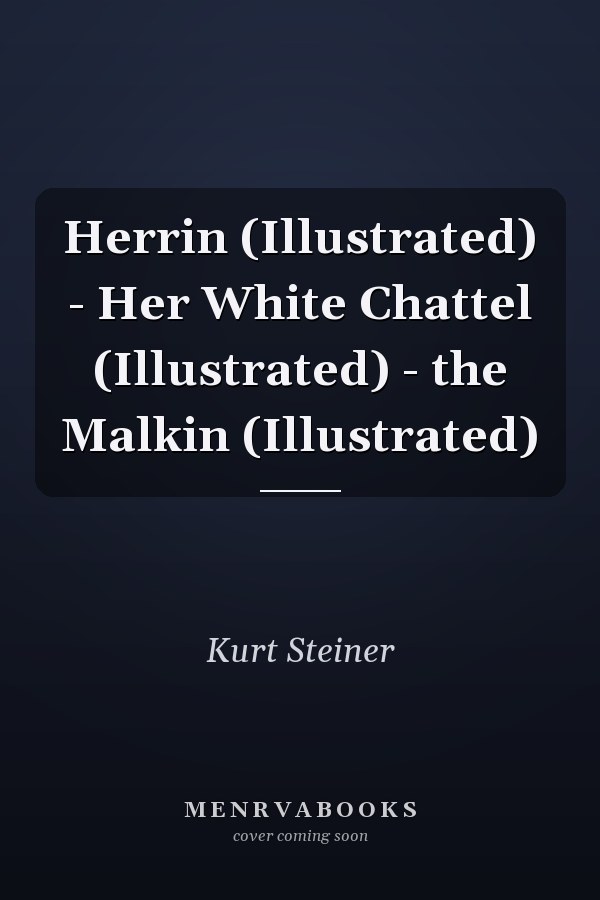 Herrin (Illustrated) - Her White Chattel (Illustrated) - the Malkin (Illustrated)