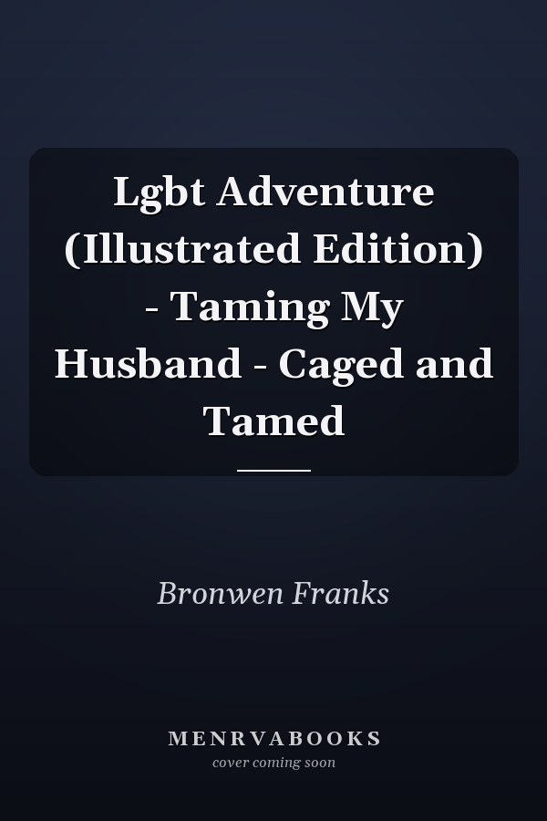 Lgbt Adventure (Illustrated Edition) - Taming My Husband - Caged and Tamed