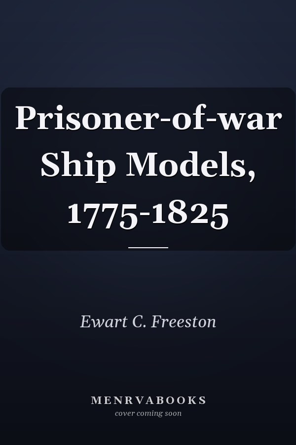 Prisoner-of-war Ship Models, 1775-1825