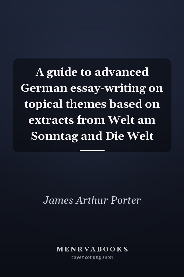 A guide to advanced German essay-writing on topical themes based on extracts from Welt am Sonntag and Die Welt