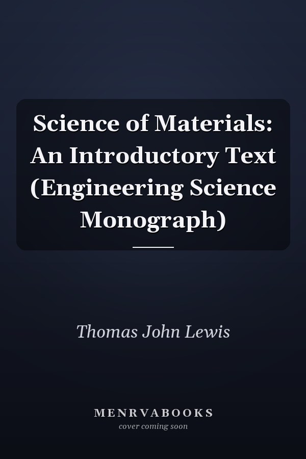 Science of Materials: An Introductory Text (Engineering Science Monograph)