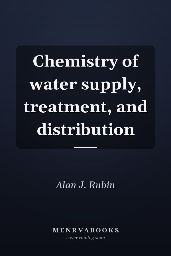 Chemistry of water supply, treatment, and distribution