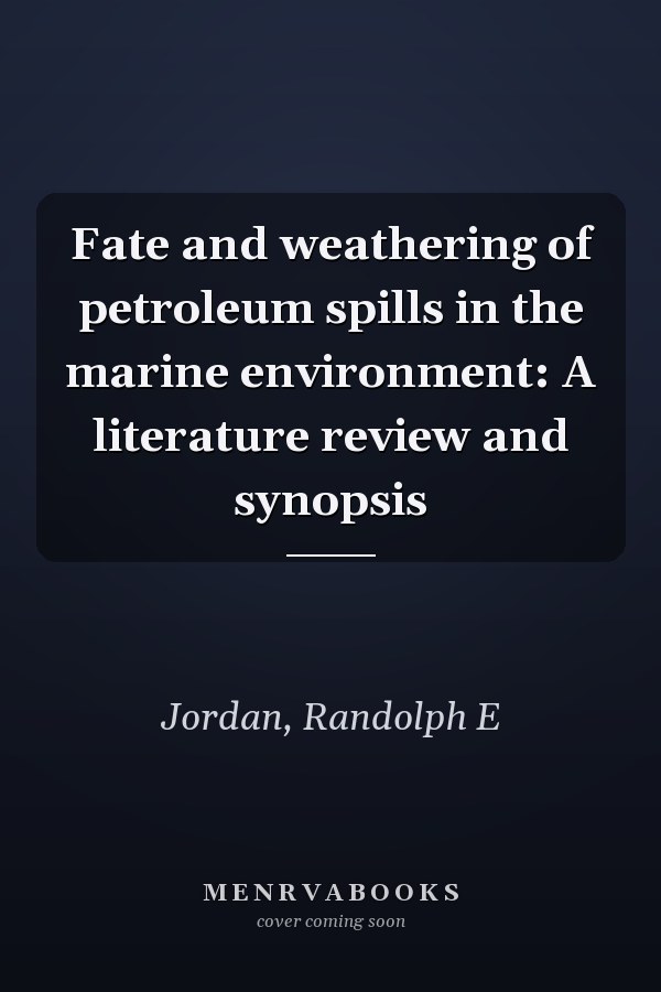 Fate and weathering of petroleum spills in the marine environment: A literature review and synopsis