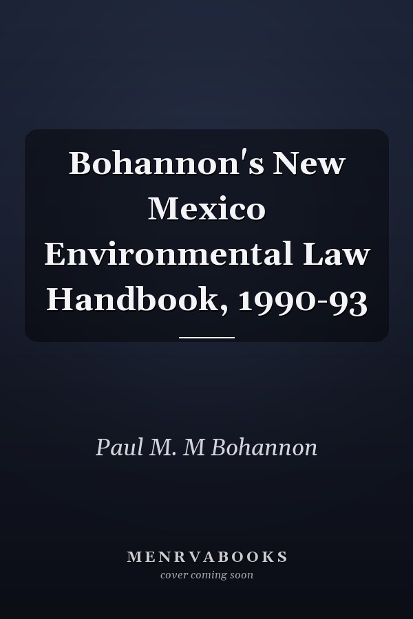 Bohannon's New Mexico Environmental Law Handbook, 1990-93