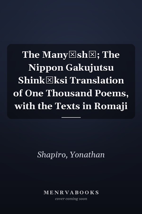The Manyōshū; The Nippon Gakujutsu Shinkōksi Translation of One Thousand Poems, with the Texts in Romaji