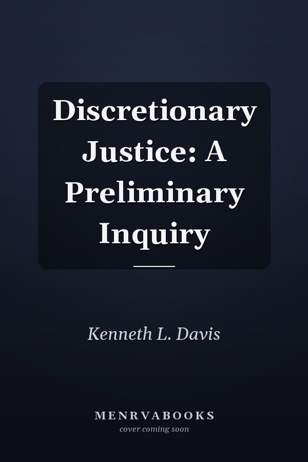 Discretionary Justice: A Preliminary Inquiry