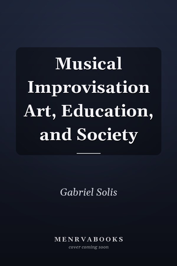 Musical Improvisation Art, Education, and Society