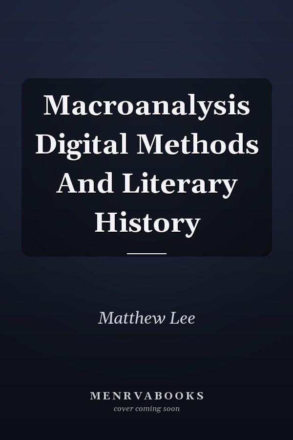 Macroanalysis Digital Methods And Literary History