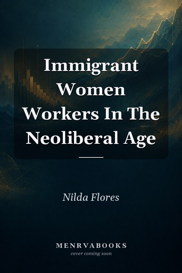 Immigrant Women Workers In The Neoliberal Age
