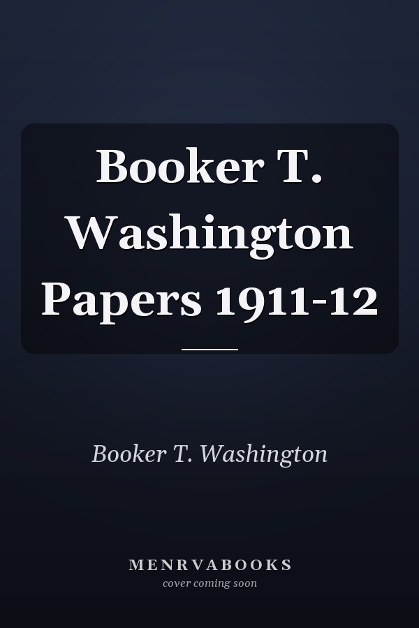 Booker T. Washington Papers 1911-12
