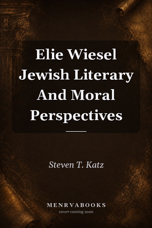 Elie Wiesel Jewish Literary And Moral Perspectives