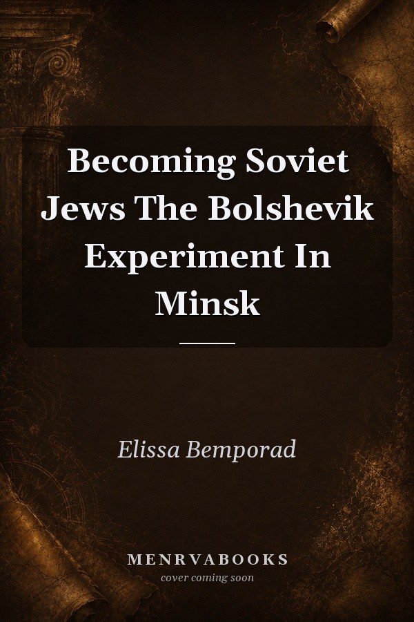 Becoming Soviet Jews The Bolshevik Experiment In Minsk