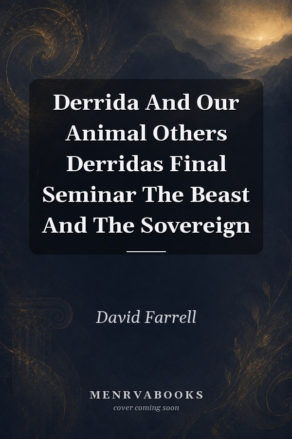 Derrida And Our Animal Others Derridas Final Seminar The Beast And The Sovereign