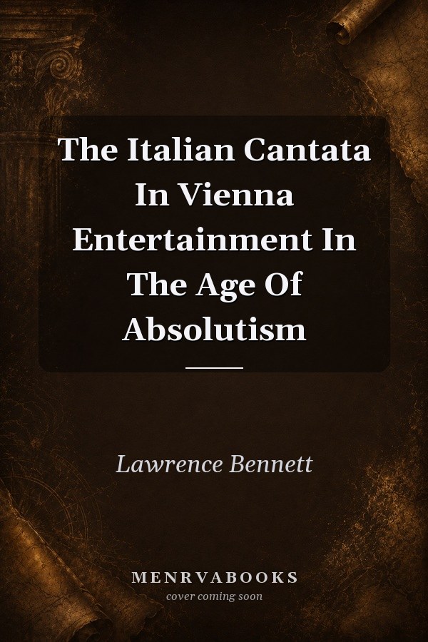The Italian Cantata in Vienna: Entertainment in the Age of Absolutism