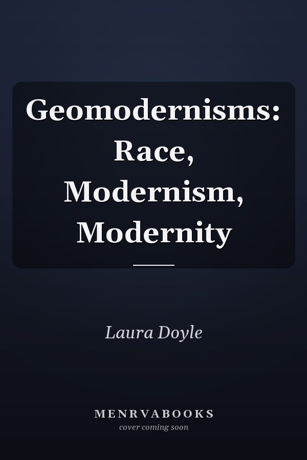 Geomodernisms: Race, Modernism, Modernity