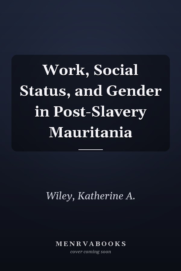Work, Social Status, and Gender in Post-Slavery Mauritania