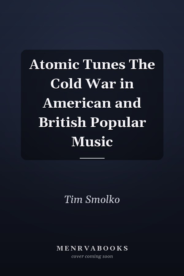 Atomic Tunes The Cold War in American and British Popular Music