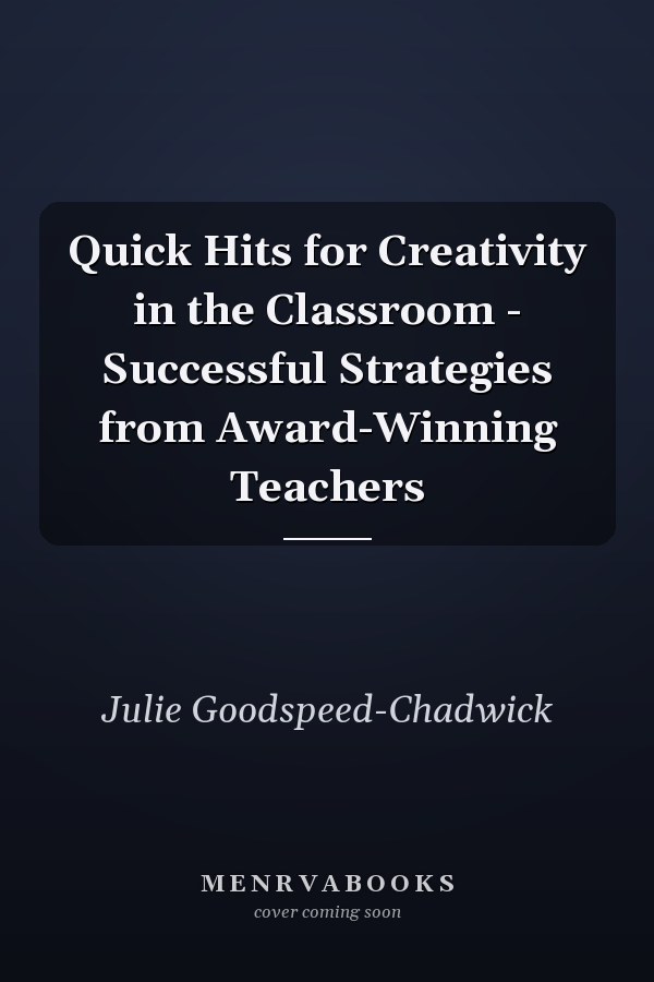 Quick Hits for Creativity in the Classroom - Successful Strategies from Award-Winning Teachers