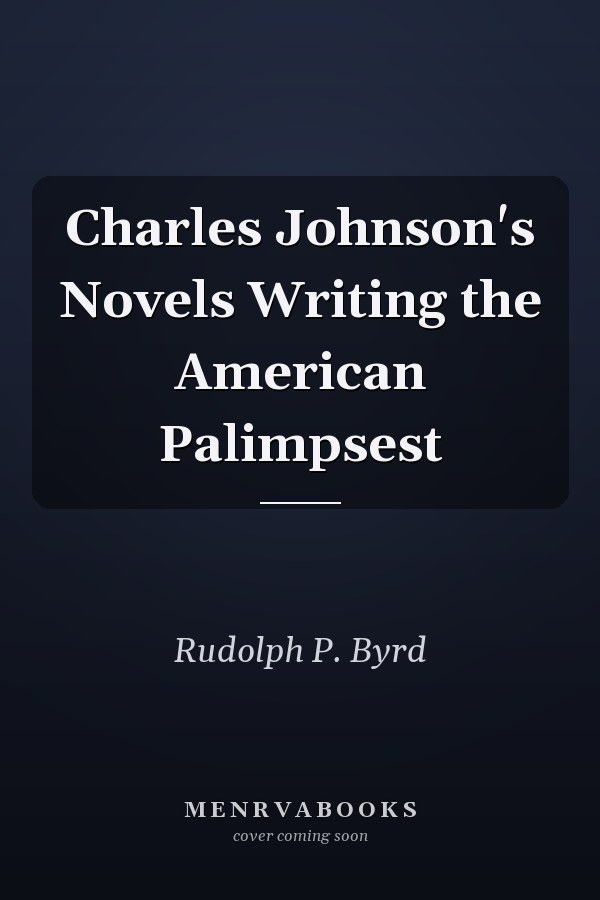 Charles Johnson's Novels Writing the American Palimpsest