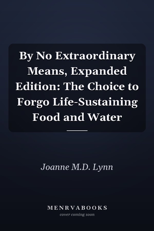 By No Extraordinary Means, Expanded Edition: The Choice to Forgo Life-Sustaining Food and Water