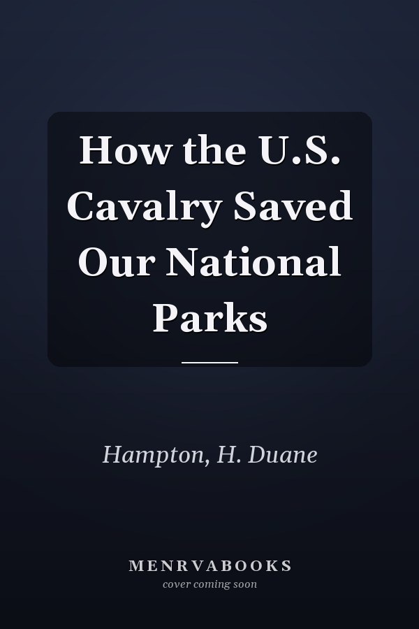 How the U.S. Cavalry Saved Our National Parks