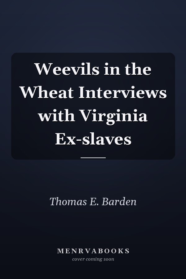 Weevils in the Wheat Interviews with Virginia Ex-slaves