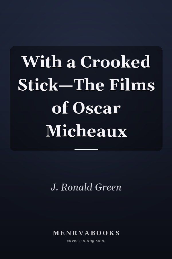 With a Crooked Stick—The Films of Oscar Micheaux