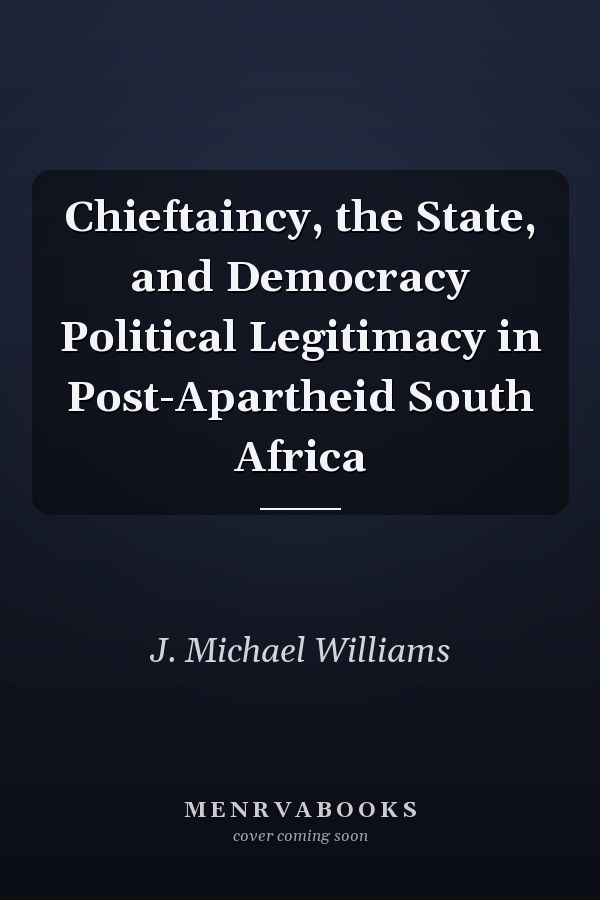 Chieftaincy, the State, and Democracy Political Legitimacy in Post-Apartheid South Africa