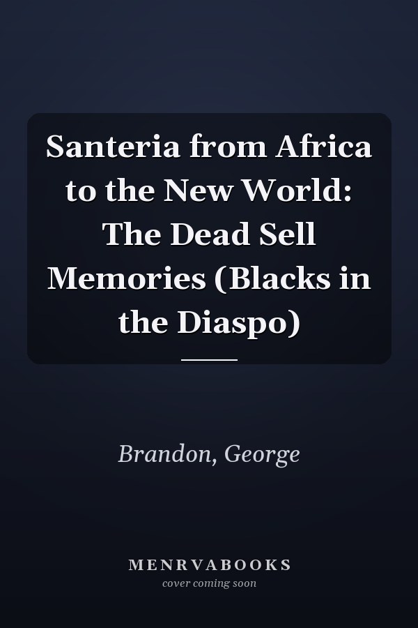 Santeria from Africa to the New World: The Dead Sell Memories (Blacks in the Diaspo)