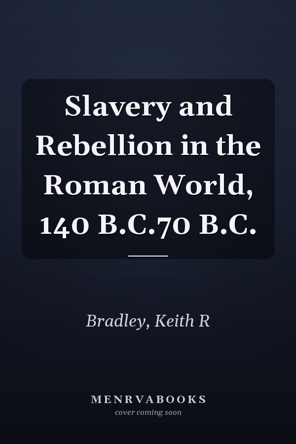 Slavery and Rebellion in the Roman World, 140 B.C.70 B.C.