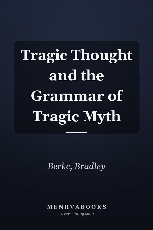 Tragic Thought and the Grammar of Tragic Myth