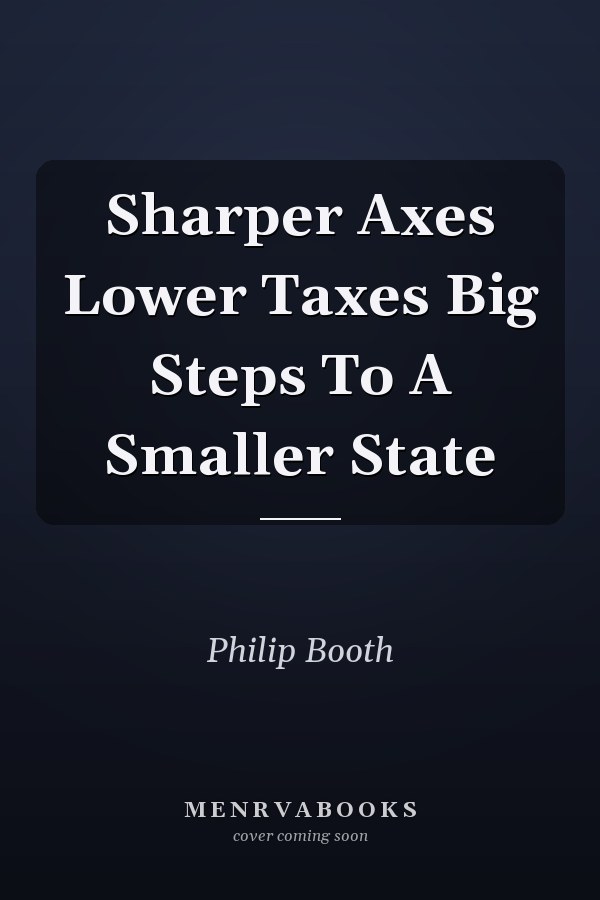 Sharper Axes Lower Taxes Big Steps To A Smaller State