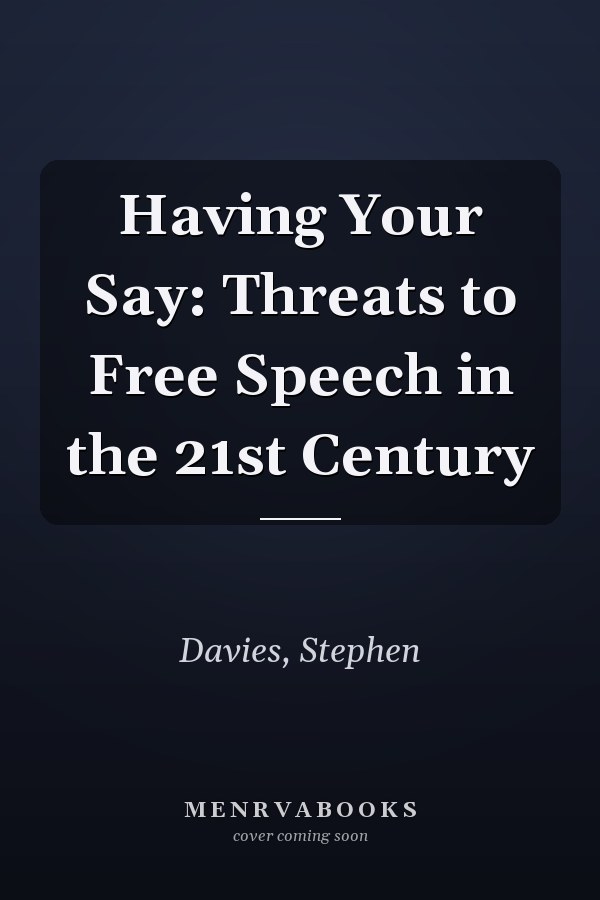 Having Your Say: Threats to Free Speech in the 21st Century