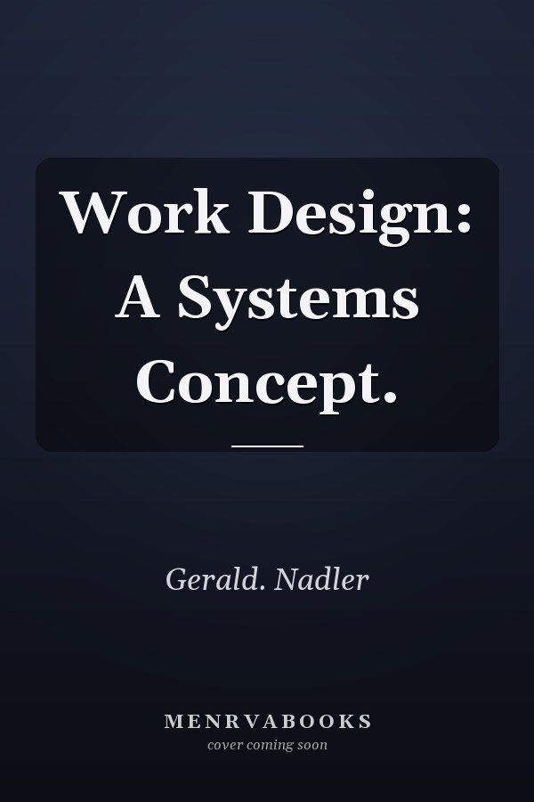 Work Design: A Systems Concept.