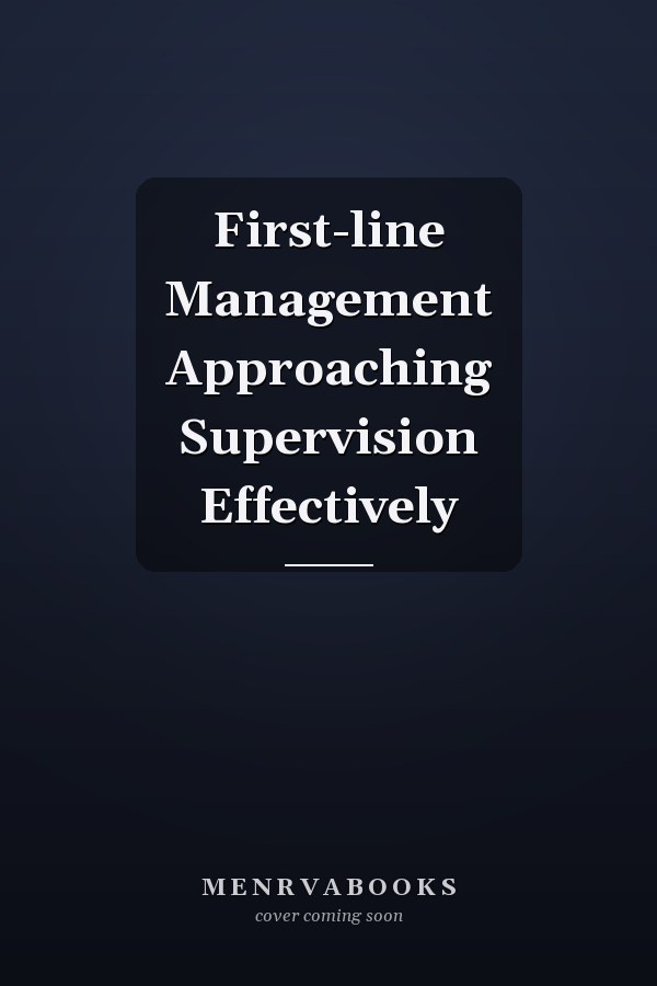 First-line Management Approaching Supervision Effectively