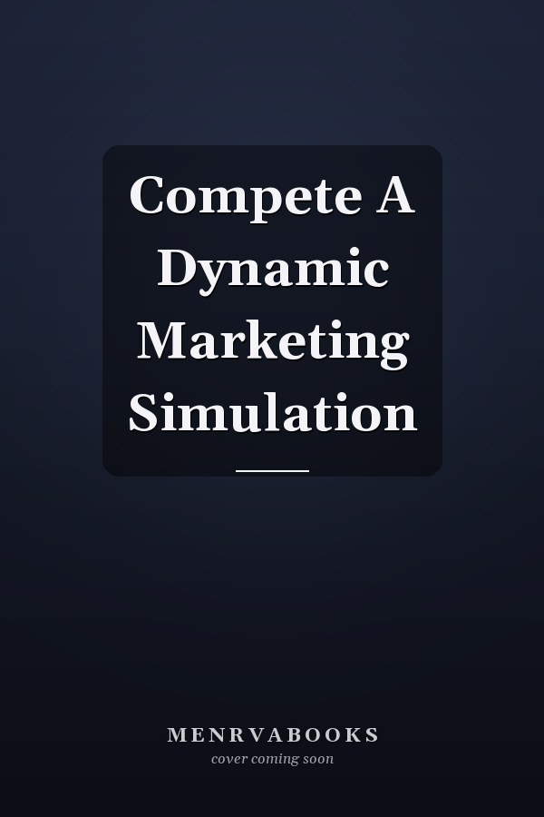 Compete A Dynamic Marketing Simulation