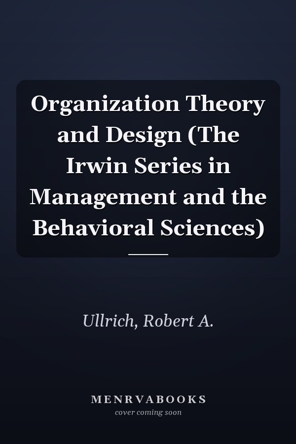Organization Theory and Design (The Irwin Series in Management and the Behavioral Sciences)