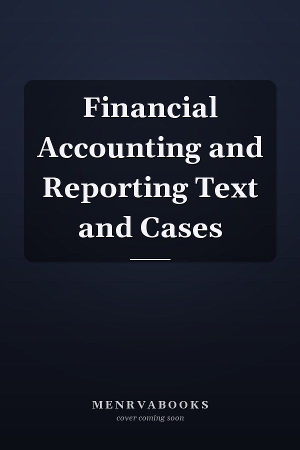 Financial Accounting and Reporting Text and Cases