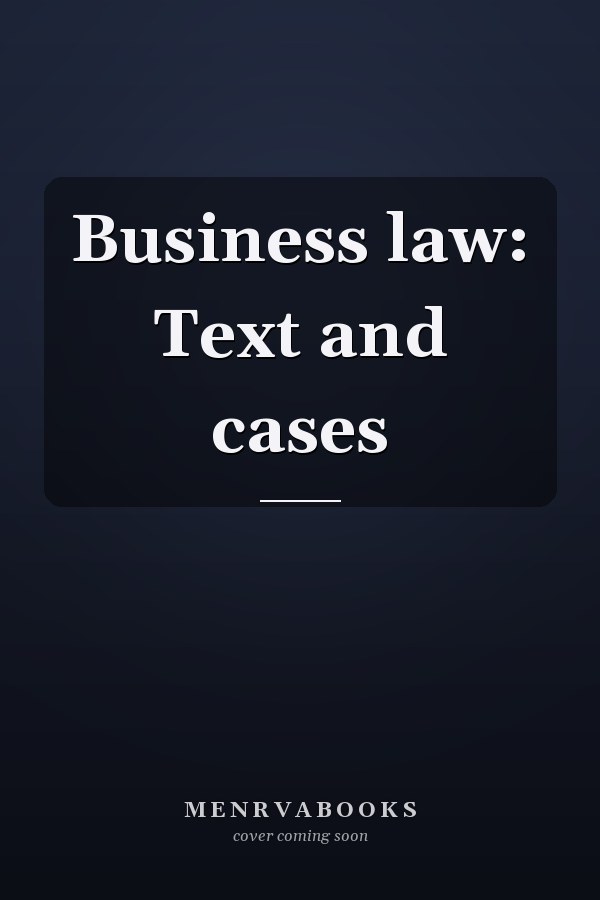 Business law: Text and cases