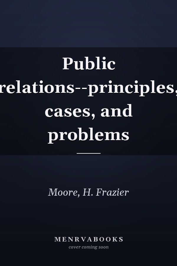 Public relations--principles, cases, and problems