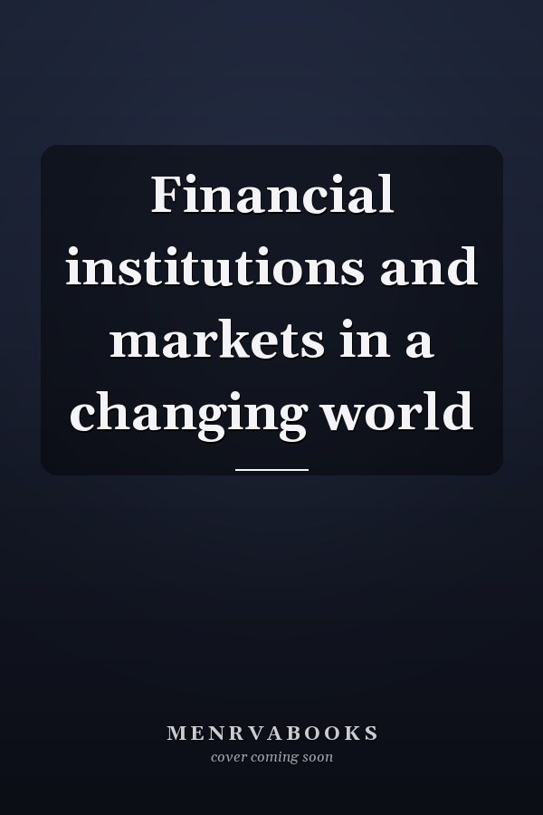 Financial institutions and markets in a changing world